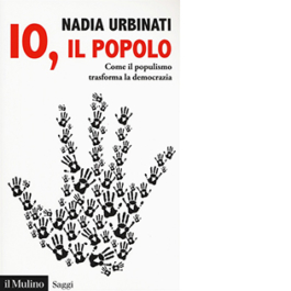 Io, il popolo. Come il populismo trasforma la democrazia