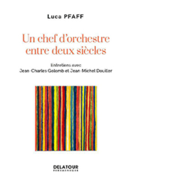 Un chef d'orchestre entre deux siècles. Entretiens avec Jean-Charles Golomb et Jean-Michel Douiller