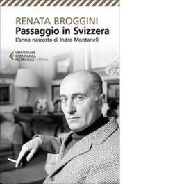 Passaggio in Svizzera. L'anno nascosto di Indro Montanelli