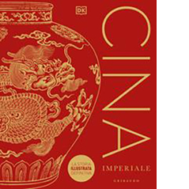 Cina imperiale. La storia illustrata definitiva