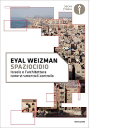 Spaziocidio. Israele e l'architettura come strumento di controllo