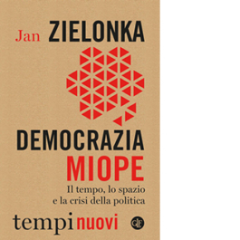 Democrazia miope. Il tempo, lo spazio e la crisi della politica