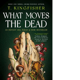 What Moves the Dead. Book 1 of the Sworn Soldier Series