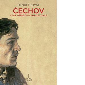 Cechov. Vita e opere di un intellettuale