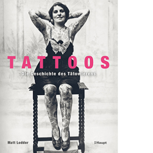 Tattoos. Die Geschichte des Tätowierens
