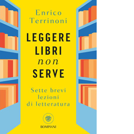 Leggere libri non serve. Sette brevi lezioni di letteratura
