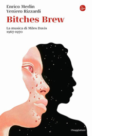 Bitches Brew. La musica di di Miles Davis 1967-1970