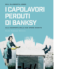 I capolavori perdurti di Banksy. Alla scoperta delle sue opere svanite