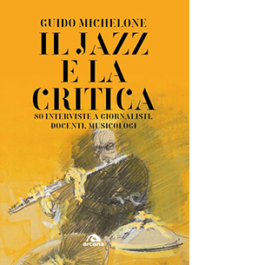 Il jazz e la critica. 80 interviste a giornalisti, docenti, musicologi