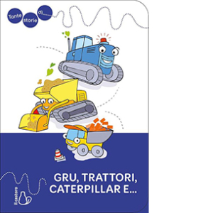 Tante storie di gru, trattori, caterpillar e....