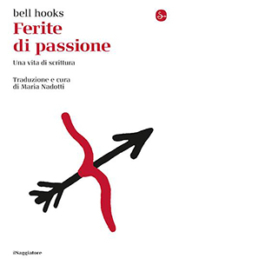 Ferite di passione. Una vita di scrittura