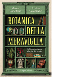 Botanica della meraviglia. Coltivare lo stupore alla fine del mondo