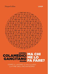 Ma chi me lo fa fare? Come il lavoro ci ha illuso: la fine dell'incantesimo
