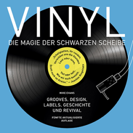 Vinyl. Die Magie der schwarzen Scheibe. Grooves, Design, Labels, Geschichte und Revival