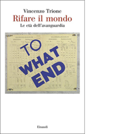 Rifare il mondo. Le età dell’avanguardia