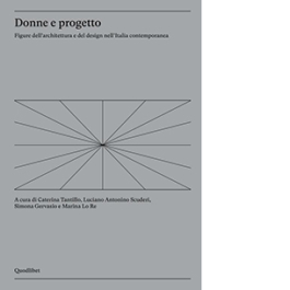 Donne e progetto. Figure dell'architettura e del design nell'Italia contemporanea