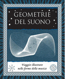 Geometrie del suono. Viaggio illustrato nelle forme della musica