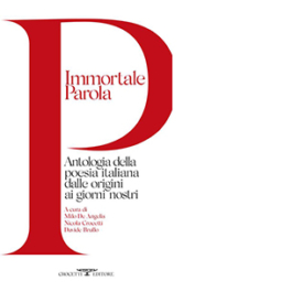 Immortale parola. Antologia della poesia italiana dalle origini ai giorni nostri