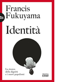 Identità. La ricerca della dignità e i nuovi populismi