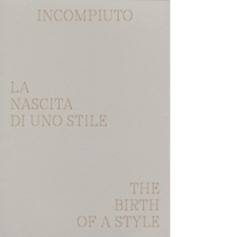 Incompiuto. La nascita di uno stile-The birth of a style