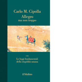 Allegro ma non troppo con Le leggi fondamentali della stupidità umana. Nuova ediz.