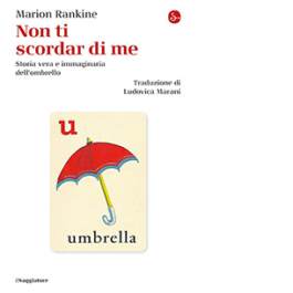 Non ti scordar di me. Storia vera e immaginaria dell'ombrello