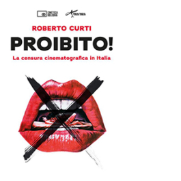 Proibito! La censura cinematografica in Italia