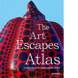 The Art Escapes Atlas. Cultural Experiences Around the Globe
