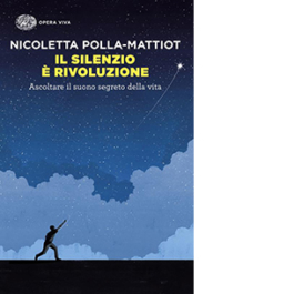 Il silenzio è rivoluzione. Ascoltare il suono segreto della vita