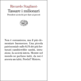 Tassare i milionari. Prendere ai ricchi per dare ai poveri