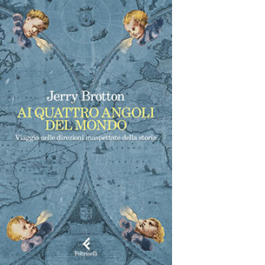 Ai quattro angoli del mondo. Viaggio nelle direzioni inaspettate della storia