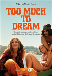 Too much to dream. Giovani, musica e controculture nella California degli anni Sessanta