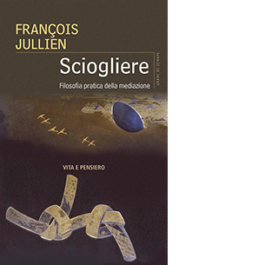 Sciogliere. Filosofia pratica della mediazione