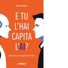 E tu l'hai capita l'AI? L'intelligenza artificiale in poche parole