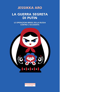 La guerra segreta di Putin. Le operazioni ibride della Russia contro l'Occidente