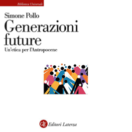 Generazioni future. Un'etica per l'Antropocene