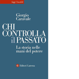 Chi controlla il passato. La storia nelle mani del potere