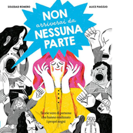 Non arriverai da nessuna parte. Storie vere di persone che hanno realizzato i propri sogni