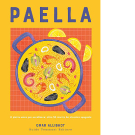 Paella. Il piatto unico per eccellenza: oltre 50 ricette del classico spagnolo