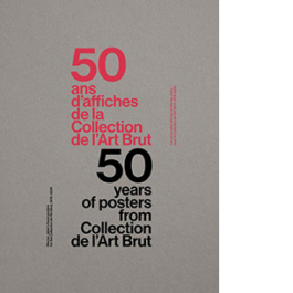 50 years of posters from collection de l'art brut 1976-2026. Ediz. inglese e francese