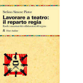 Lavorare a teatro: il reparto regia. Ruoli e mansioni dei collaboratori dei registi