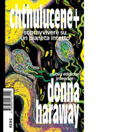 Chthulucene+. Sopravvivere su un pianeta infetto. Ediz. integrale