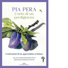 L'orto di un perdigiorno. Confessioni di un apprendista ortolano