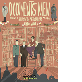 Documents men. Donne e uomini che salvarono la storia e fecero la Resistenza
