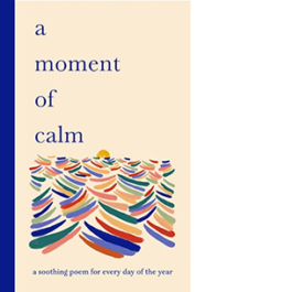 A Moment of Calm. A soothing poem for every day of the year