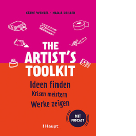 The Artist's Toolkit. Ideen finden, Krisen meistern, Werke zeigen. Mit Podcast