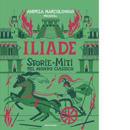 Iliade. Storie e miti del mondo classico