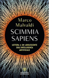 Scimmia sapiens. Lettera a un adolescente sull'intelligenza artificiale
