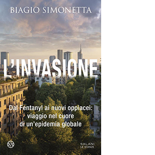L'invasione. Dal Fentanyl ai nuovi oppiacei: viaggio nel cuore di un'epidemia globale