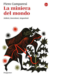 La miniera del mondo. Artieri, inventori, impostori